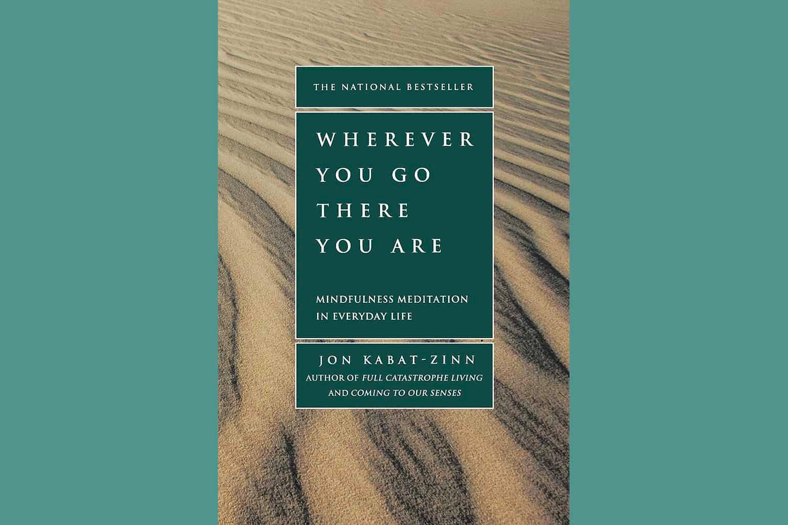 Wherever You Go There You Are By Jon Kabat Zinn